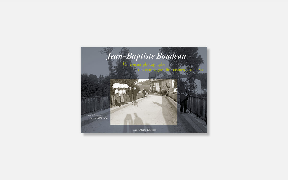 Jean-Baptiste Boudeau - Un épicier photographe des campagnes limousines (1900-1924)