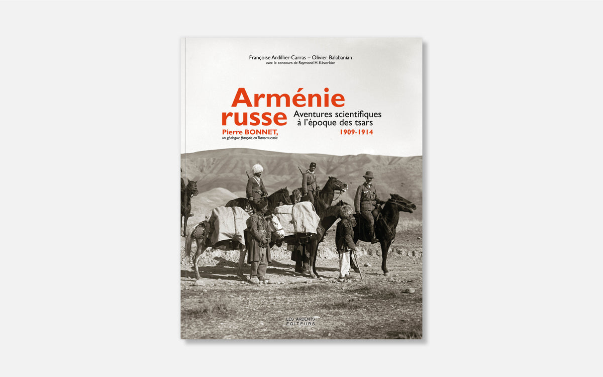 Arménie Russe - Aventures scientifiques à l'époque des tsars