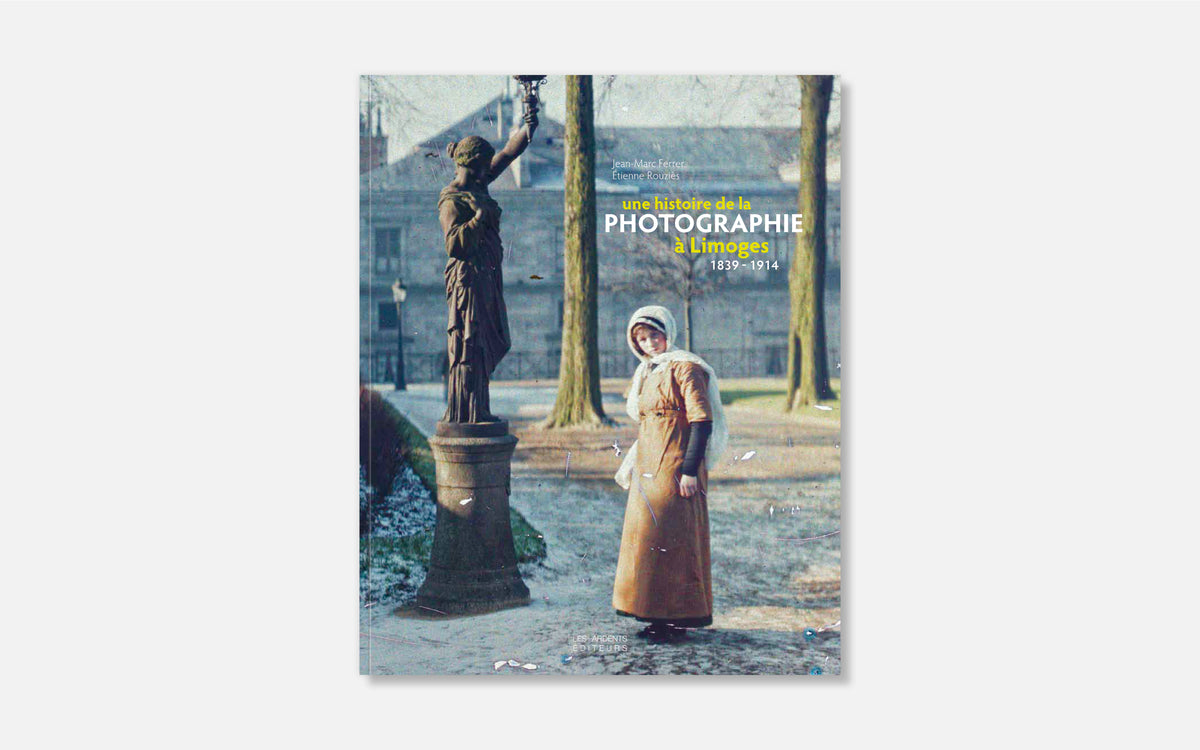 Une histoire de la photographie à Limoges 1839-1914