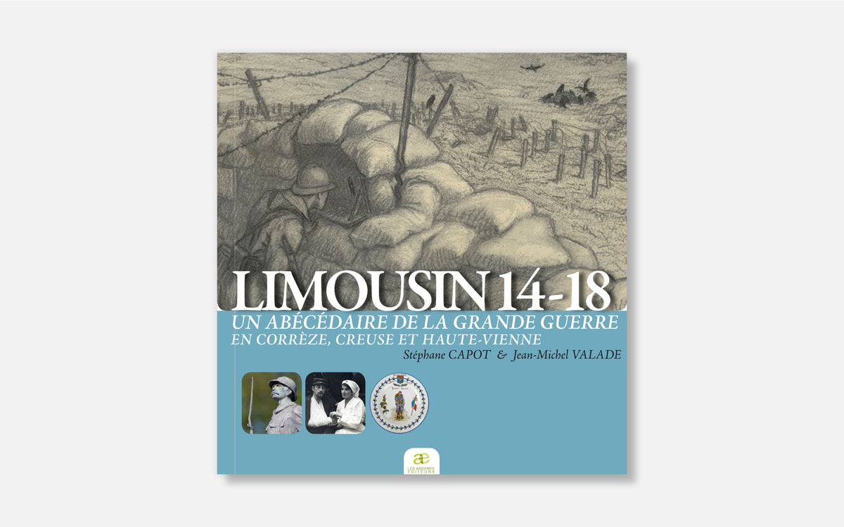 Limousin 14-18 - Un abécédaire de la Grande guerre en Corrèze, Creuse et Haute-Vienne
