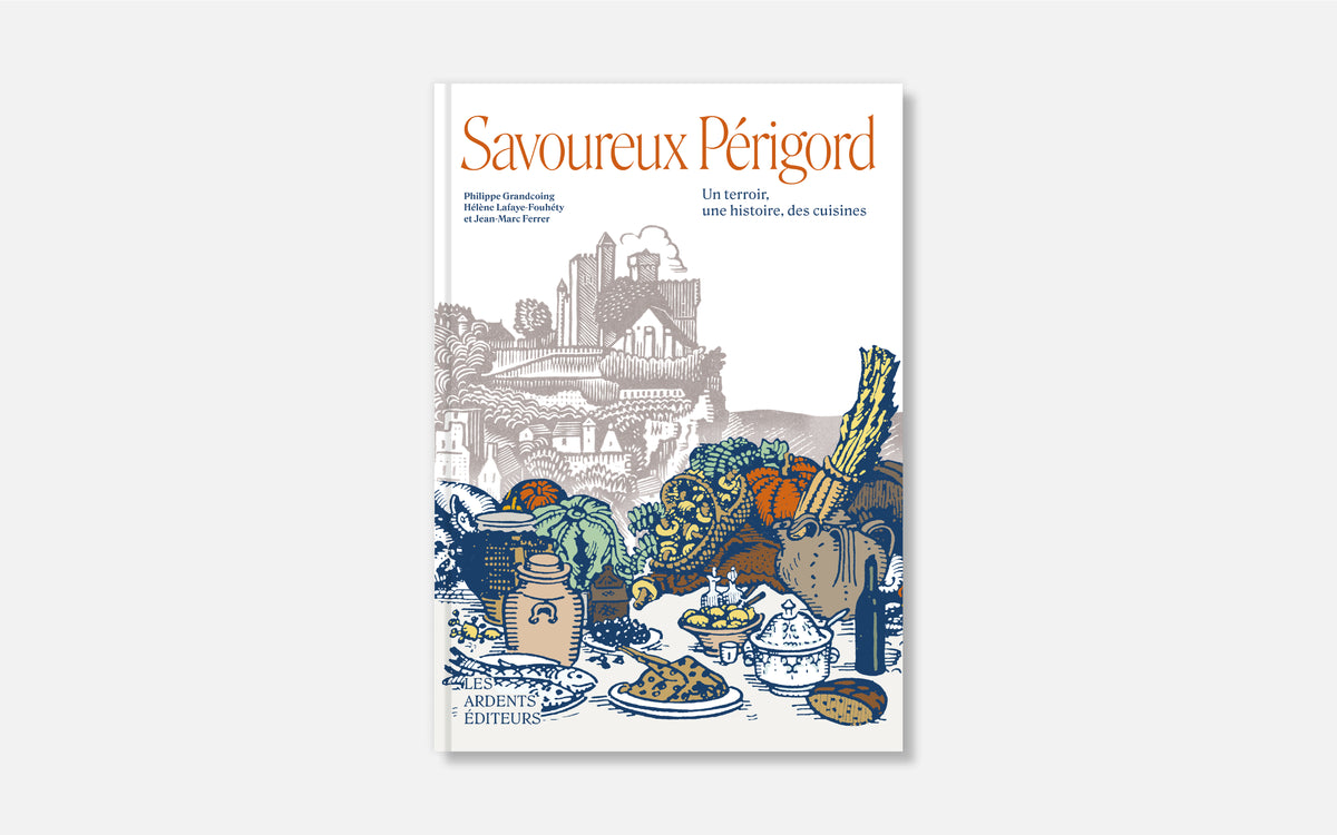 Savoureux Périgord - Un terroir, une histoire, des cuisines