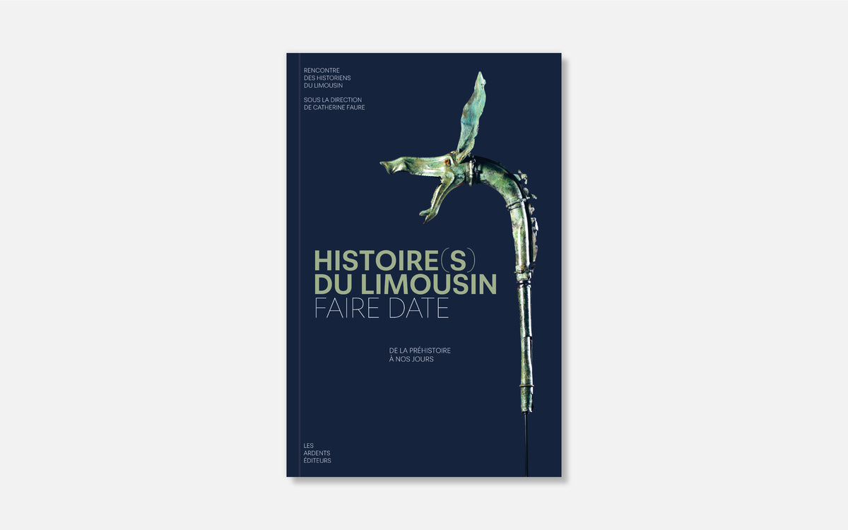 Histoire(s) du Limousin. Faire date. De la Préhistoire à nos jours