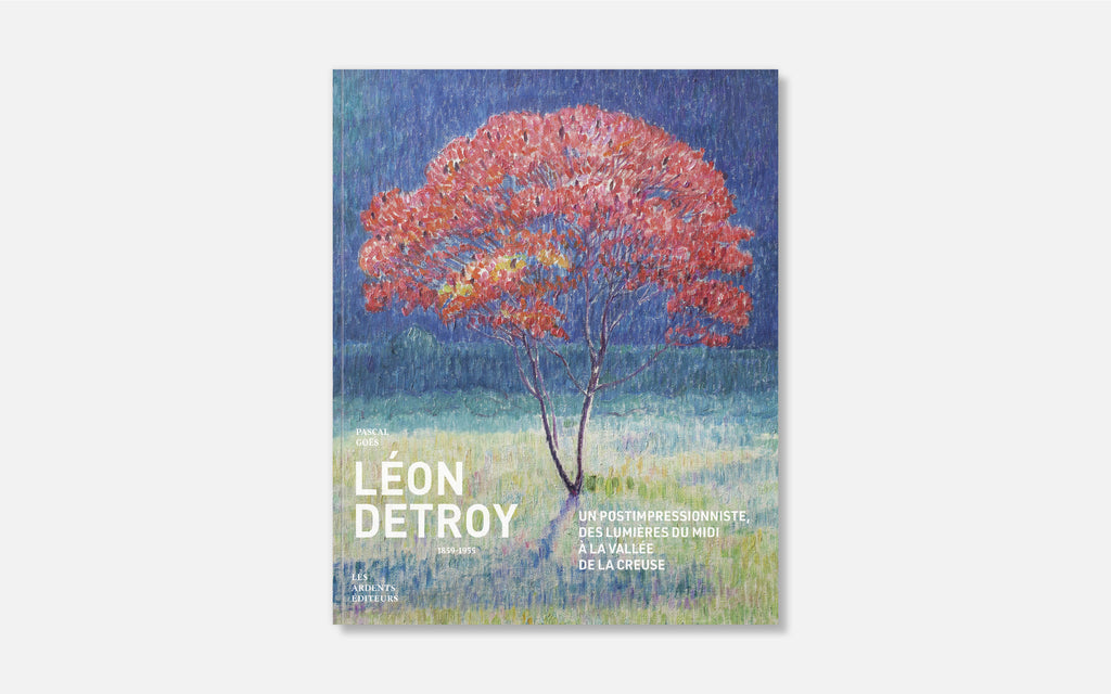 Léon Detroy (1859-1955) - Un postimpressionniste, des lumières du Midi à la vallée de la Creuse