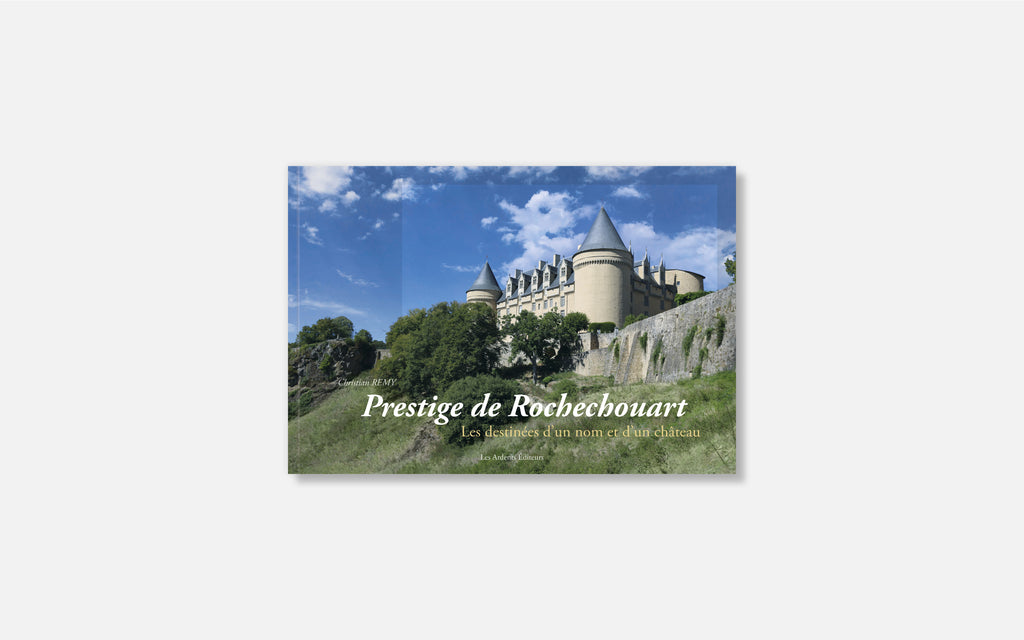 Prestige de Rochechouart - Les destinées d’un nom et d’un château