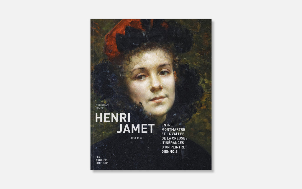 Henri Jamet (1858-1940) - Entre Montmartre et la vallée de la Creuse : itinérances d’un peintre giennois