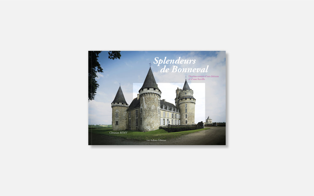 Splendeurs de Bonneval - Destins croisés d’un château et d’une famille
