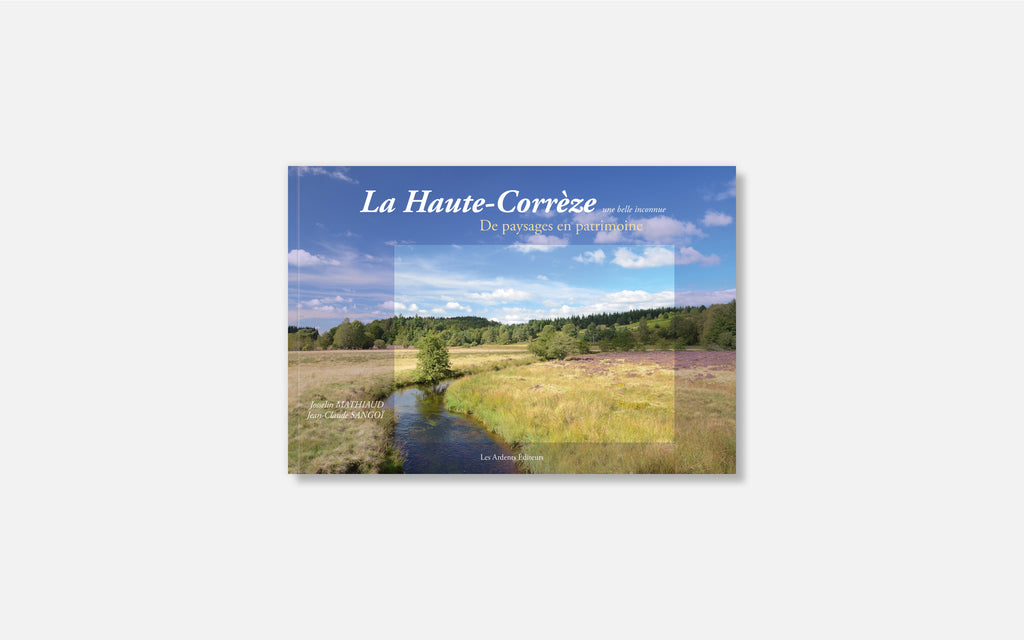 La Haute-Corrèze une belle inconnue - De paysages en patrimoine