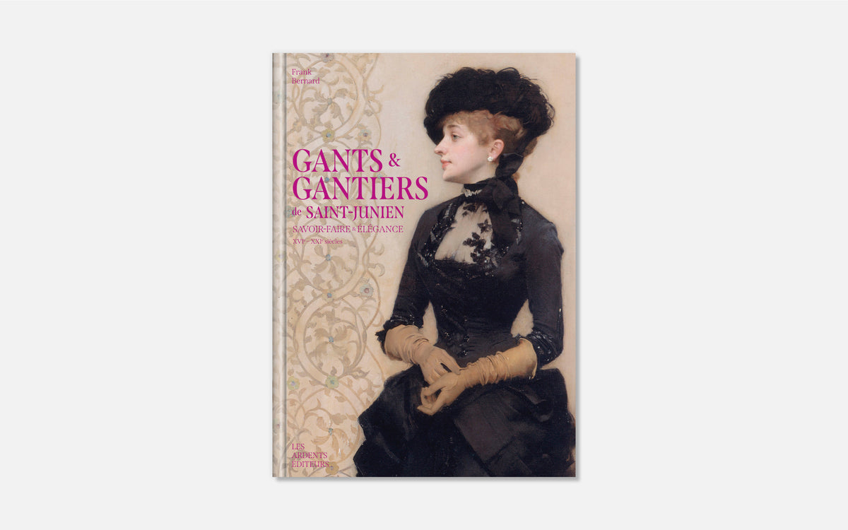 Gants & Gantiers de Saint-Junien - Savoir-faire & élégance XVIe-XXIe siècles
