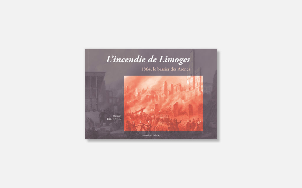 L’incendie de Limoges - 1864, le brasier des Arènes