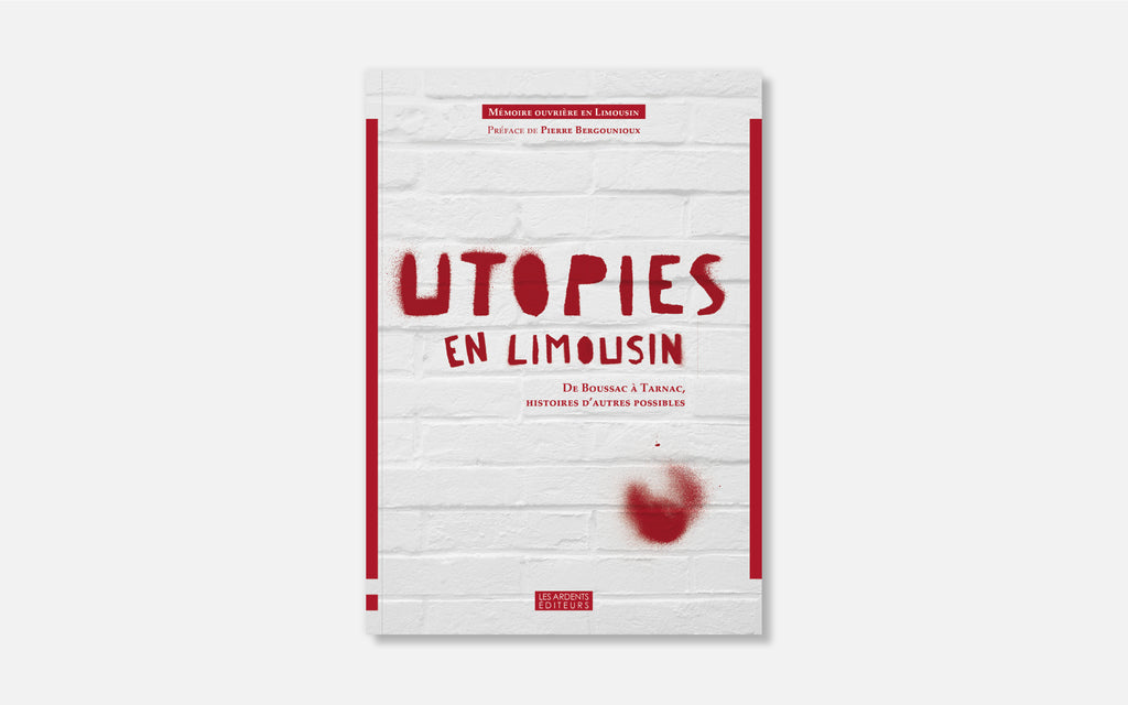Utopies en Limousin - De Boussac à Tarnac, histoires d’autres possibles.