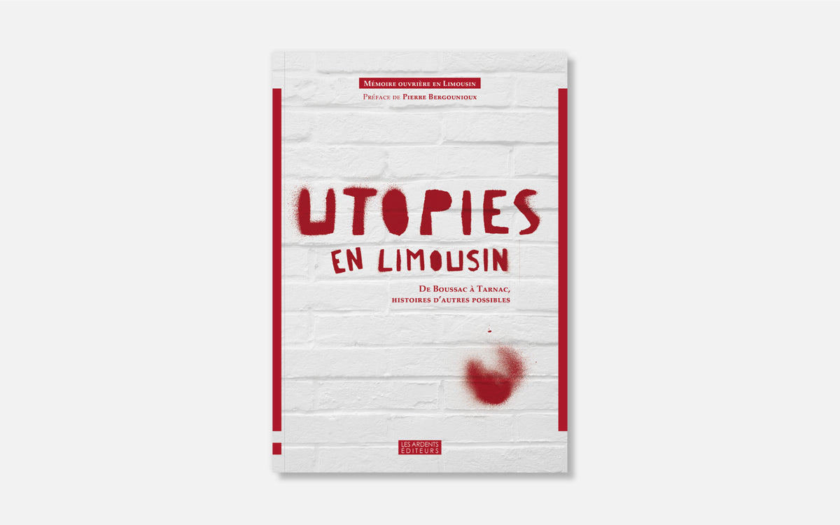 Utopies en Limousin - De Boussac à Tarnac, histoires d’autres possibles.