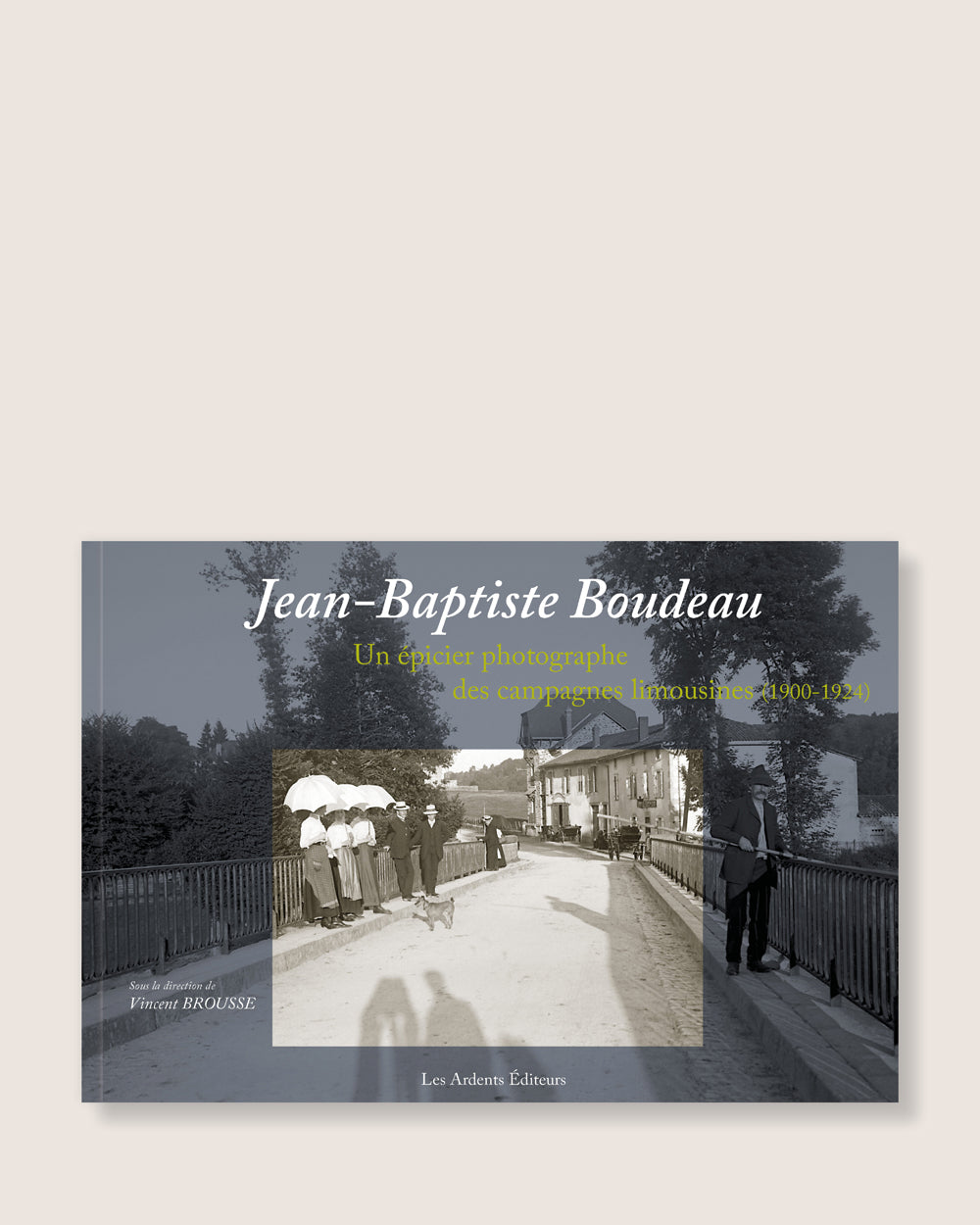 Jean-Baptiste Boudeau - Un épicier photographe des campagnes limousines (1900-1924)