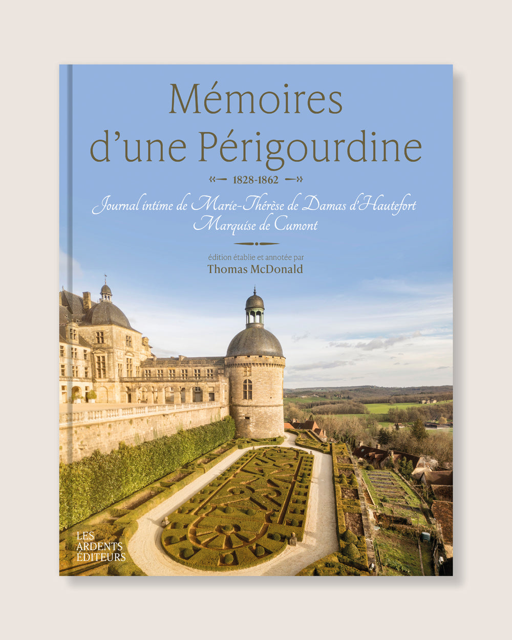 Mémoires d’une Périgourdine (1828-1862) - Journal intime de Marie-Thérèse de Damas dʼHautefort, marquise de Cumont