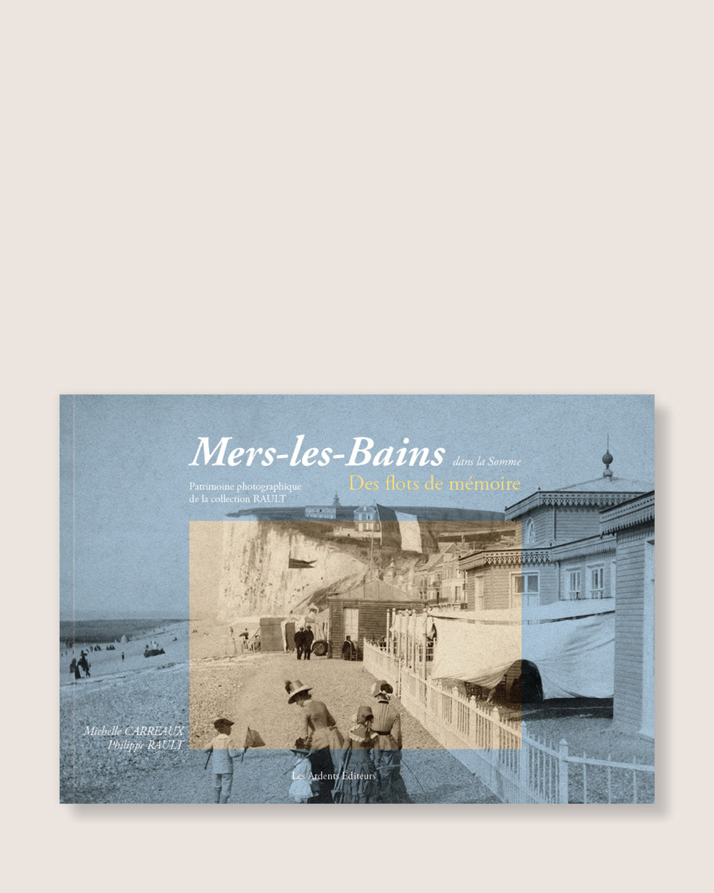Mers-les-Bains dans la Somme - Des flots de mémoire