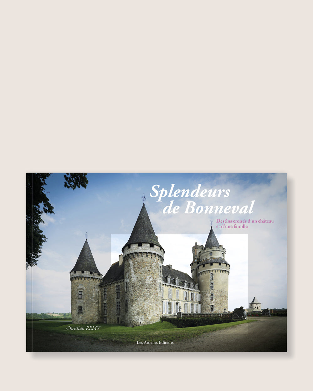 Splendeurs de Bonneval - Destins croisés d’un château et d’une famille