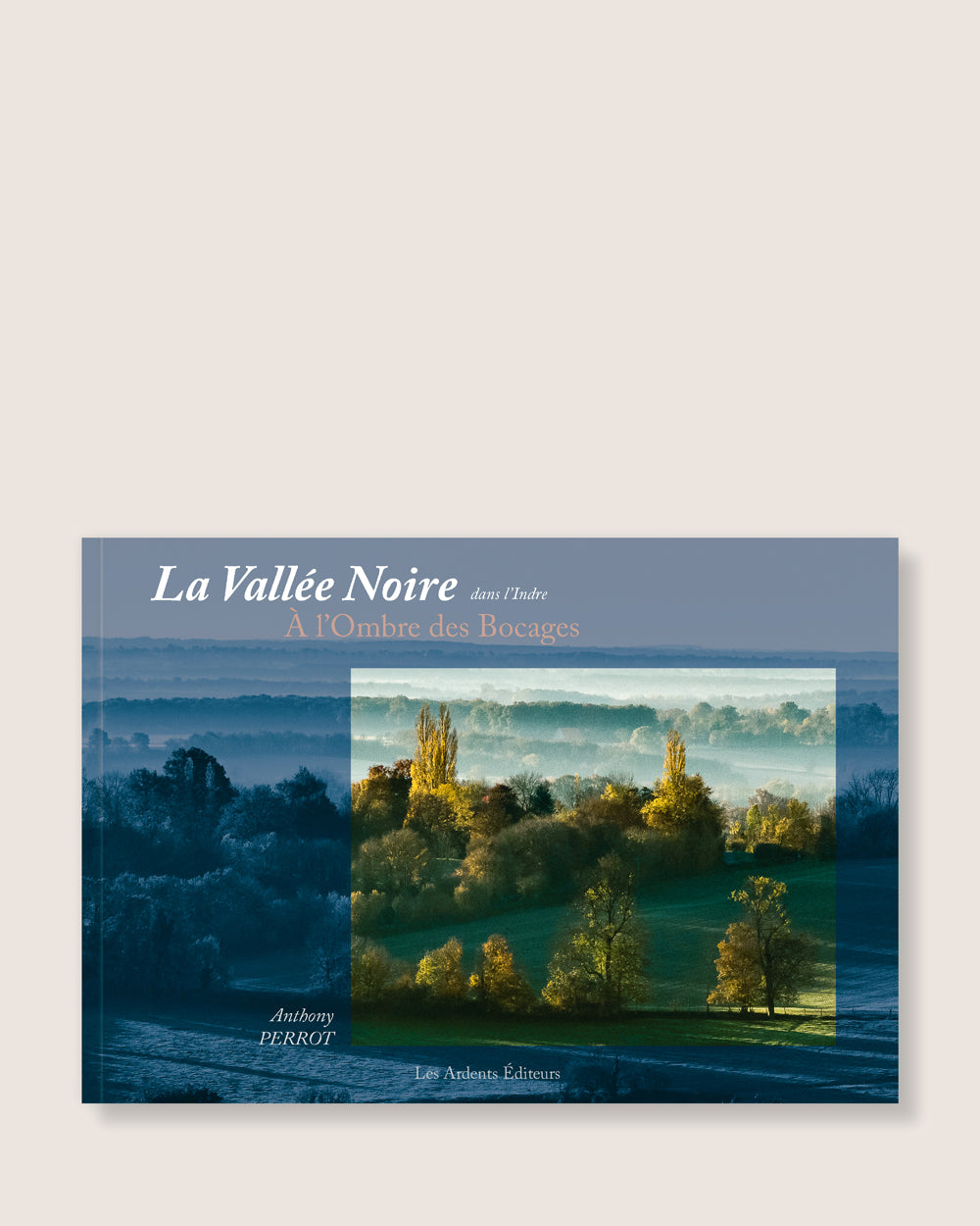 La Vallée Noire dans l’Indre - À l’ombre des bocages