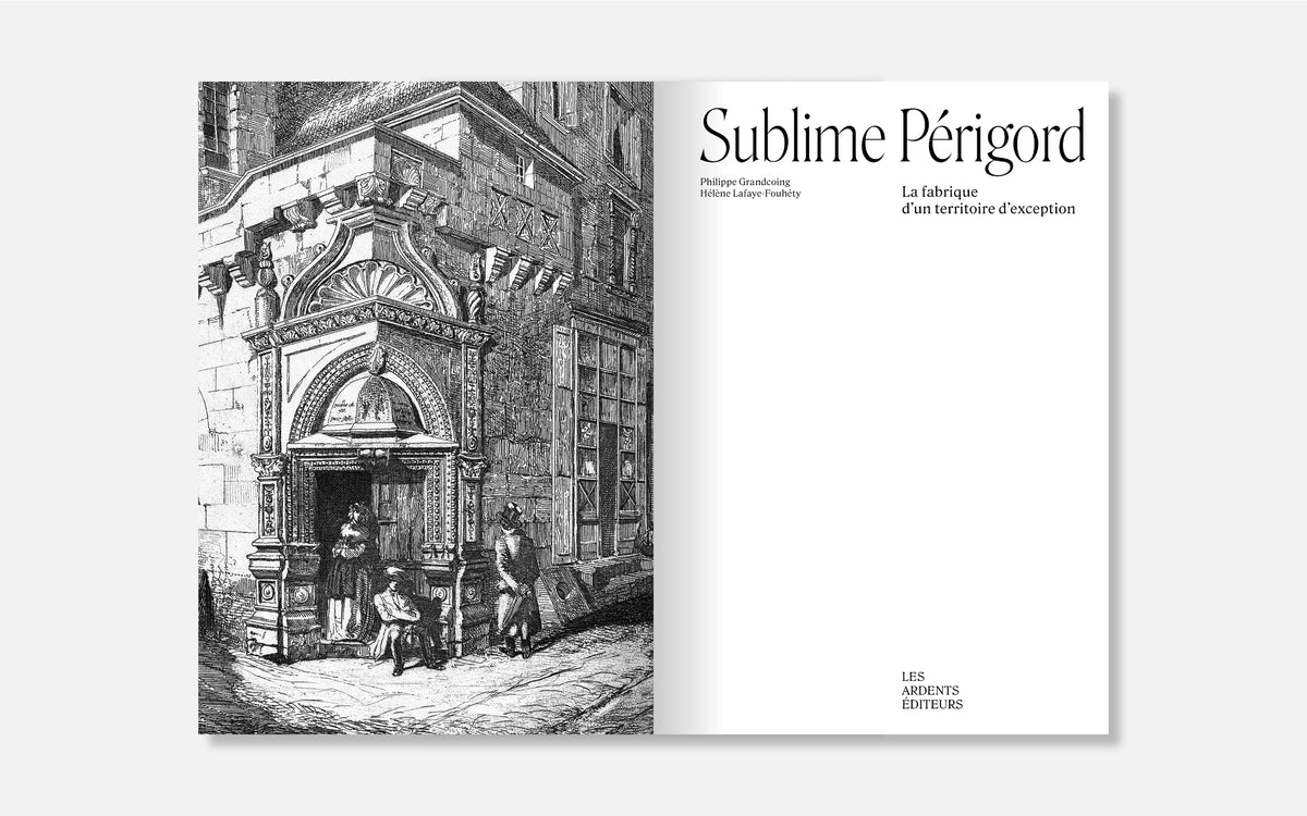 Sublime Périgord - La fabrique d’un territoire d’exception