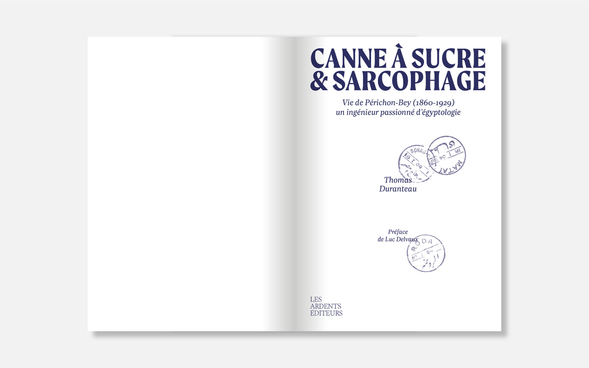 Canne à sucre et sarcophage - Vie de Périchon-Bey (1860-1929) un ingénieur passionné d'égyptologie